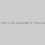 Activité Pôle Trans momentanément suspendue